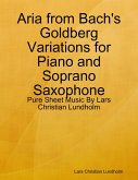 Aria from Bach's Goldberg Variations for Piano and Soprano Saxophone - Pure Sheet Music By Lars Christian Lundholm (eBook, ePUB)