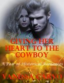 Giving Her Heart to the Cowboy: A Pair of Historical Romances (eBook, ePUB)