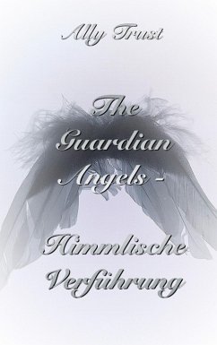The Guardian Angels - Himmlische Verführung (eBook, ePUB) The Guardian Angels - Himmlische Verführung (eBook, ePUB)