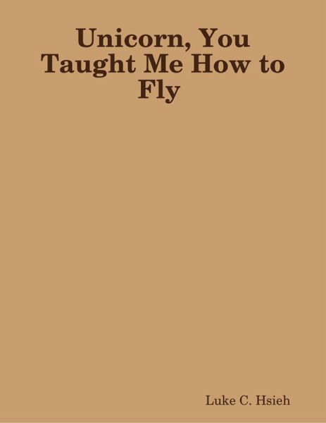 Unicorn, You Taught Me How to Fly (eBook, ePUB) Unicorn, You Taught Me How to Fly (eBook, ePUB)