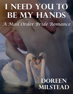 Cover I Need You to Be My Hands: A Mail Order Bride Romance (eBook, ePUB)