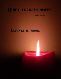 Quiet Enlightenment/ Poetry and Haiku (eBook, ePUB) - Young, Latonya D.