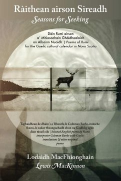 Ràithean airson Sireadh / Seasons for Seeking: Dàin Rumi airson a' Mhìosachain Ghàidhealaich an Albainn Nuaidh / Poems of Rumi for the Gaelic Cultural Calendar in Nova Scotia (eBook, ePUB) - Macfhionghain, Lodaidh; Barks, Coleman