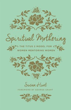 Spiritual Mothering (Foreword by George Grant) (eBook, ePUB) - Hunt, Susan