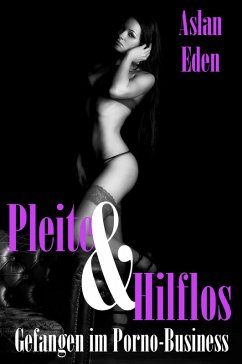 Pleite & Hilflos! - Gefangen im Porno-Business (eBook, ePUB) - Eden, Aslan