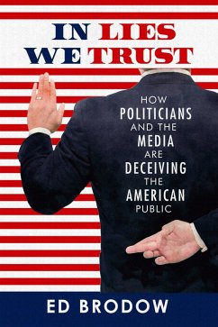 Cover In Lies We Trust: How Politicians and the Media Are Deceiving the American Public (eBook, ePUB)