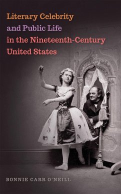Literary Celebrity and Public Life in the Nineteenth-Century United States (eBook, ePUB) - O'Neill, Bonnie Carr