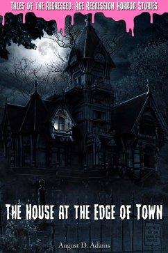 Cover The House at the Edge of Town (Tales of the Regressed: Age Regression Horror Stories Book 1) (eBook, ePUB)