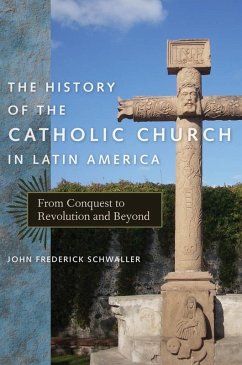 The History of the Catholic Church in Latin America (eBook, ePUB) - Schwaller, John Frederick