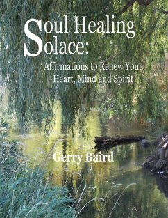 Soul Healing Solace: Affirmations to Renew Your Heart, Mind and Spirit (eBook, ePUB) - Baird, Gerry