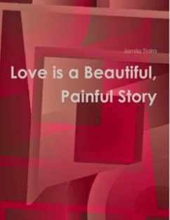 Love Is a Beautiful Painful Story (eBook, ePUB) - Tiaira, Jamila