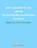 Just Another Book About Social Media Marketing Strategy - Skip It At Your Own Risk (eBook, ePUB)