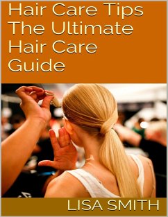 Hair Care Tips: The Ultimate Hair Care Guide (eBook, ePUB) - Smith, Lisa