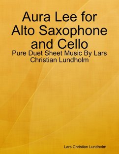 Aura Lee for Alto Saxophone and Cello - Pure Duet Sheet Music By Lars Christian Lundholm (eBook, ePUB) - Lundholm, Lars Christian