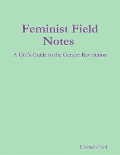 Feminist Field Notes : A Girl's Guide to the Gender Revolution (eBook, ePUB) - Ford, Elizabeth