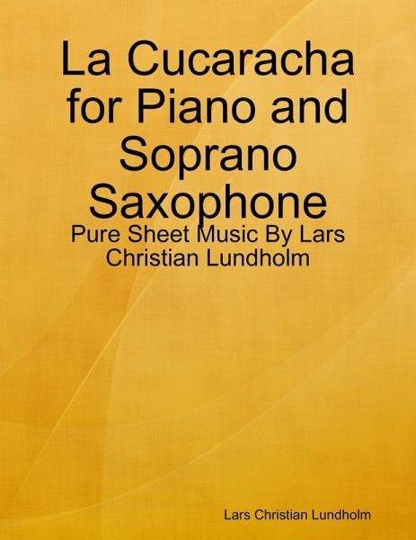 La Cucaracha for Piano and Soprano Saxophone - Pure Sheet Music By Lars Christian Lundholm (eBook, ePUB)