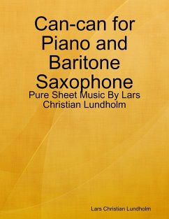 Can-can for Piano and Baritone Saxophone - Pure Sheet Music By Lars Christian Lundholm (eBook, ePUB) - Lundholm, Lars Christian