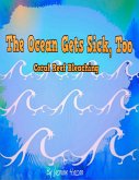 The Ocean Gets Sick, Too: Coral Bleaching (eBook, ePUB) The Ocean Gets Sick, Too: Coral Bleaching (eBook, ePUB)