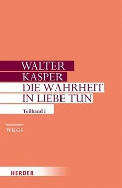 Die Wahrheit in Liebe tun / Gesammelte Schriften .17/1, Tl.2 - Kasper, Walter