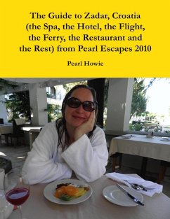 The Guide to Zadar, Croatia (the Spa, the Hotel, the Flight, the Ferry, the Restaurant and the Rest) from Pearl Escapes 2010 (eBook, ePUB) - Howie, Pearl