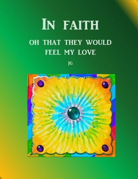IN FAITH: Oh, That They Would Feel My Love (eBook, ePUB) IN FAITH: Oh, That They Would Feel My Love (eBook, ePUB)