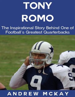 Tony Romo: The Inspirational Story Behind One of Football's Greatest Quarterbacks (eBook, ePUB) Cover Tony Romo: The Inspirational Story Behind One of Football's Greatest Quarterbacks (eBook, ePUB)