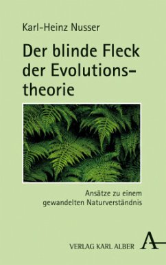 Der blinde Fleck der Evolutionstheorie - Nusser, Karl-Heinz