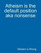 Atheism Is the Default Position Aka... - Bild 1