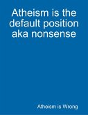 Atheism Is the Default Position Aka Nonsense (eBook, ePUB)