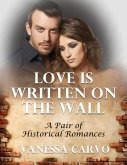 Love Is Written On the Wall: A Pair of Historical Romances (eBook, ePUB)