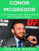 Conor Mcgregor: The Inspirational Story Behind One of Ufc's Greatest Fighters (eBook, ePUB)