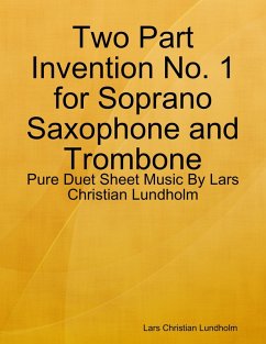 Two Part Invention No. 1 for Soprano Saxophone and Trombone - Pure Duet Sheet Music By Lars Christian Lundholm (eBook, ePUB) Cover Two Part Invention No. 1 for Soprano Saxophone and Trombone - Pure Duet Sheet Music By Lars Christian Lundholm (eBook, ePUB)