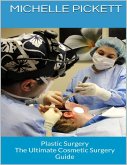 Plastic Surgery: The Ultimate Cosmetic Surgery Guide (eBook, ePUB)