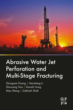 Abrasive Water Jet Perforation and Multi-Stage Fracturing (eBook, ePUB) - Huang, Zhongwei; Li, Gensheng; Tian, Shouceng; Song, Xianzhi; Sheng, Mao; Shah, Subhash