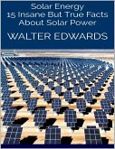 Solar Energy: 15 Insane But True Facts About Solar Power (eBook, ePUB)