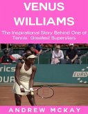 Venus Williams: The Inspirational Story Behind One of Tennis' Greatest Superstars (eBook, ePUB)