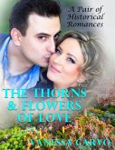 The Thorns & Flowers of Love: A Pair of Historical Romances (eBook, ePUB)