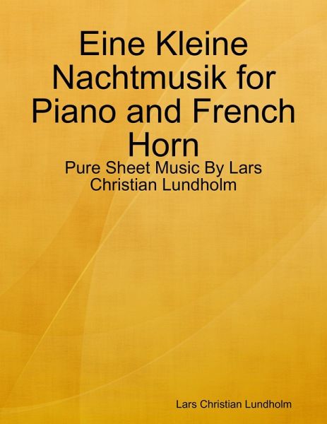 Eine Kleine Nachtmusik for Piano and French Horn - Pure Sheet Music By Lars Christian Lundholm (eBook, ePUB)