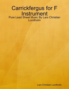 Carrickfergus for F Instrument - Pure Lead Sheet Music By Lars Christian Lundholm (eBook, ePUB) - Lundholm, Lars Christian