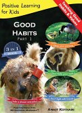 Good Habits Part 1: A 3-in-1 unique book teaching children Good Habits, Values as well as types of Animals