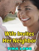 Wife Invites Her Neighbor (Erotica) (eBook, ePUB) Wife Invites Her Neighbor (Erotica) (eBook, ePUB)