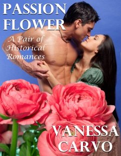 Passion Flower: A Pair of Historical Romances (eBook, ePUB) - Carvo, Vanessa