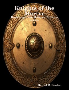 Knights of the Martyr. Book One of the Martyrs Children Series (eBook, ePUB) - Beaton, Daniel R.