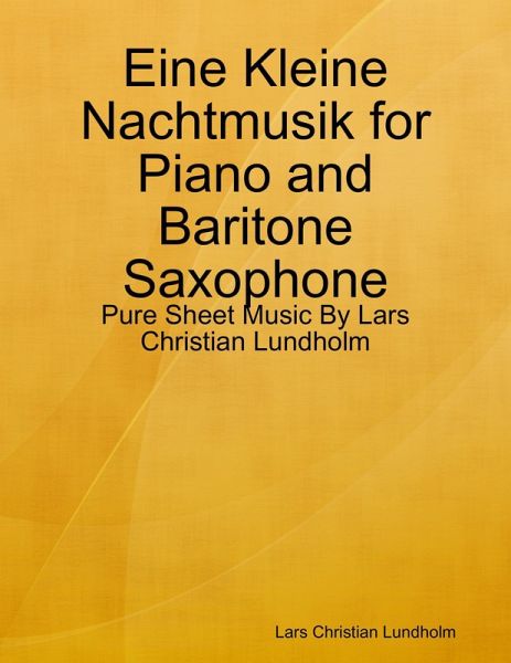 Eine Kleine Nachtmusik for Piano and Baritone Saxophone - Pure Sheet Music By Lars Christian Lundholm (eBook, ePUB)