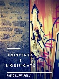 Esistenza e Significato (eBook, ePUB) - Luffarelli, Fabio