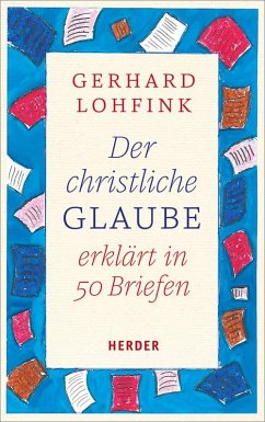 Der christliche Glaube erklärt in 50 Briefen - Lohfink, Gerhard