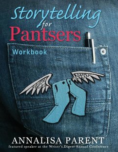 Storytelling for Pantsers: Workbook - Parent, Annalisa C.