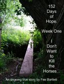 152 Days of Hope : Week One - I Don't Want to Kill the Horses... (eBook, ePUB)