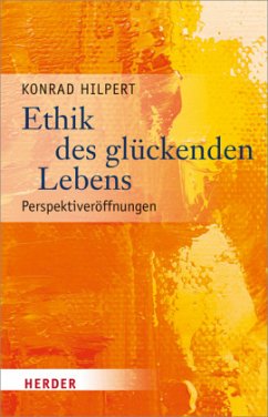 Ethik des glückenden Lebens - Hilpert, Konrad