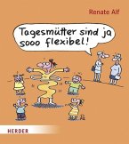 Tagesmütter sind ja sooo flexibel! Tagesmütter sind ja sooo flexibel!